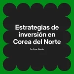 Estrategias de inversión en Corea del Norte