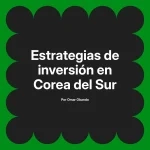 Estrategias de inversión en Corea del Sur