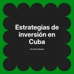 Estrategias de inversión en Cuba