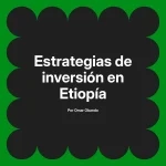 Estrategias de inversión en Etiopía