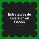 Estrategias de inversión en Gabón