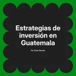 Estrategias de inversión en Guatemala