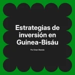 Estrategias de inversión en Guinea-Bisáu