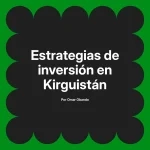 Estrategias de inversión en Kirguistán