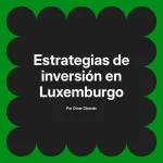 Estrategias de inversión en Luxemburgo