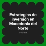 Estrategias de inversión en Macedonia del Norte