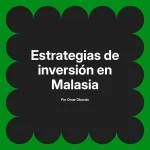 Estrategias de inversión en Malasia