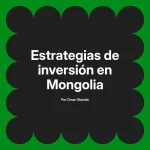 Estrategias de inversión en Mongolia