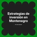 Estrategias de inversión en Montenegro