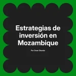 Estrategias de inversión en Mozambique