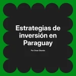 Estrategias de inversión en Paraguay