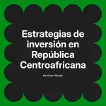 Estrategias de inversión en República Centroafricana