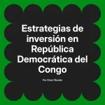 Estrategias de inversión en República Democrática del Congo