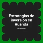 Estrategias de inversión en Ruanda
