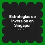 Estrategias de inversión en Singapur