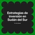 Estrategias de inversión en Sudán del Sur