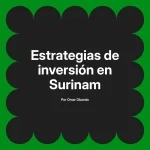 Estrategias de inversión en Surinam
