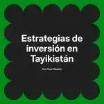 Estrategias de inversión en Tayikistán