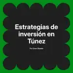 Estrategias de inversión en Túnez