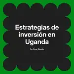 Estrategias de inversión en Uganda