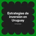 Estrategias de inversión en Uruguay