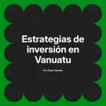 Estrategias de inversión en Vanuatu