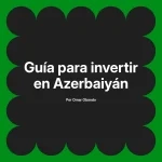 Guía para invertir en Azerbaiyán