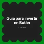 Guía para invertir en Bután