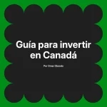 Guía para invertir en Canadá