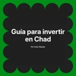 Guía para invertir en Chad