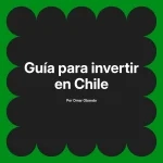 Guía para invertir en Chile
