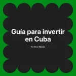 Guía para invertir en Cuba