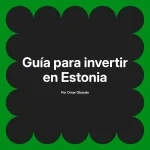 Guía para invertir en Estonia