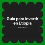 Guía para invertir en Etiopía