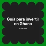 Guía para invertir en Ghana