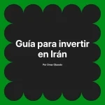 Guía para invertir en Irán