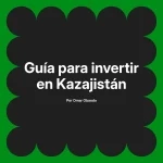 Guía para invertir en Kazajistán
