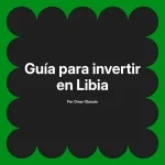 Guía para invertir en Libia
