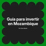 Guía para invertir en Mozambique