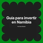 Guía para invertir en Namibia