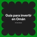 Guía para invertir en Omán