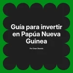Guía para invertir en Papúa Nueva Guinea