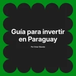 Guía para invertir en Paraguay