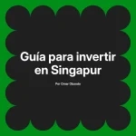 Guía para invertir en Singapur