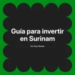 Guía para invertir en Surinam