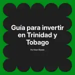 Guía para invertir en Trinidad y Tobago