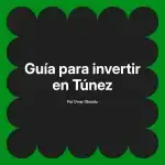 Guía para invertir en Túnez