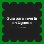 Guía para invertir en Uganda