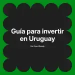 Guía para invertir en Uruguay