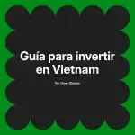 Guía para invertir en Vietnam